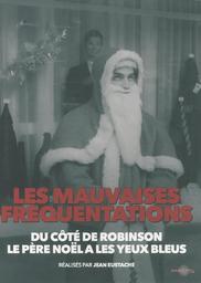 Les mauvaises fréquentations : Du côté de Robinson, Le père Noël a les yeux bleus. : + La rosière de Pessac (1968 - 1979) / Jean Eustache, réal. | Eustache, Jean. Metteur en scène ou réalisateur. Scénariste